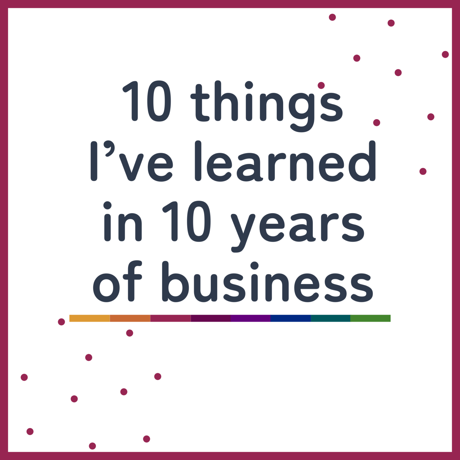 10 things I've learned in 10 years of business