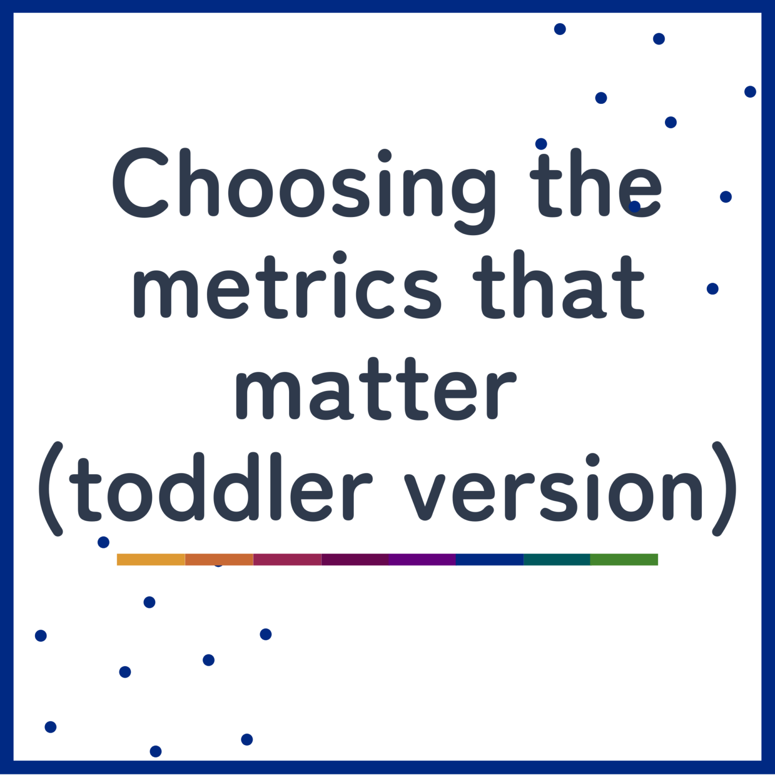 Metrics that matter (toddler version)