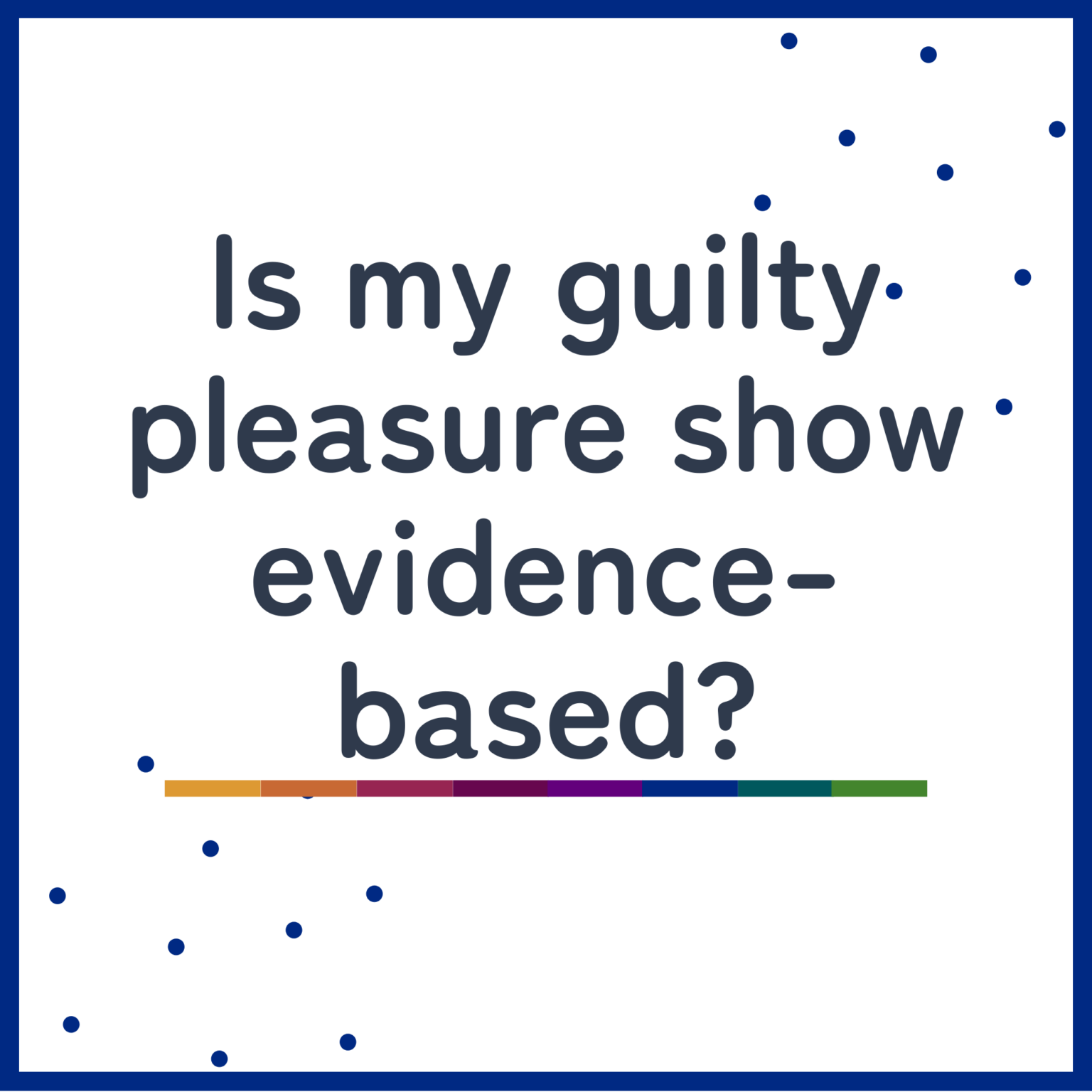 Is my guilty pleasure show evidence-based?