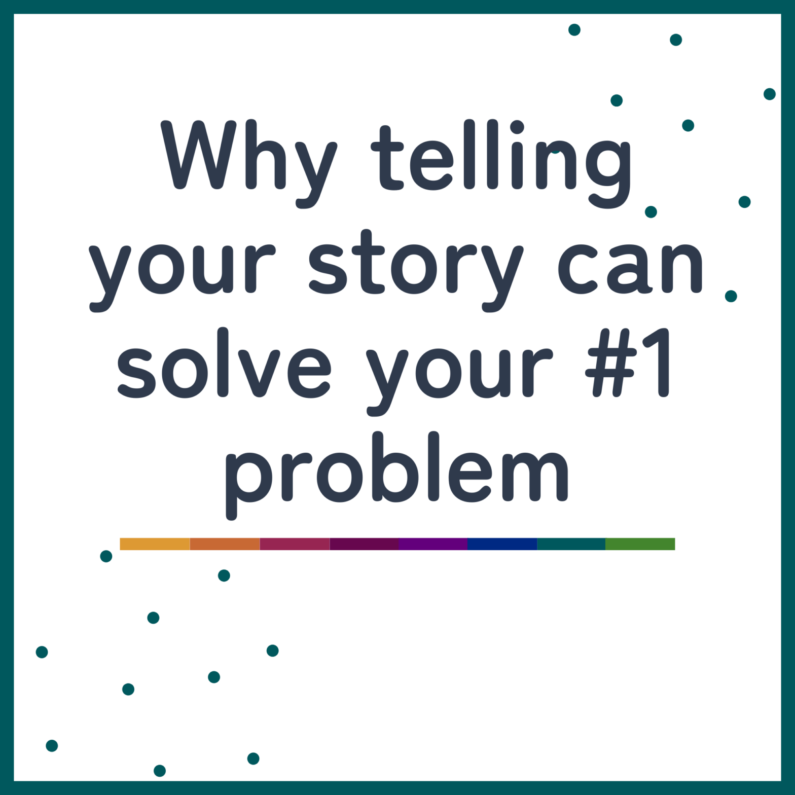 Why telling your story can solve your #1 problem
