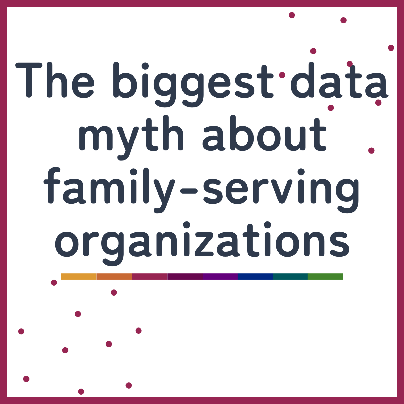 The biggest data myth about family-serving organizations
