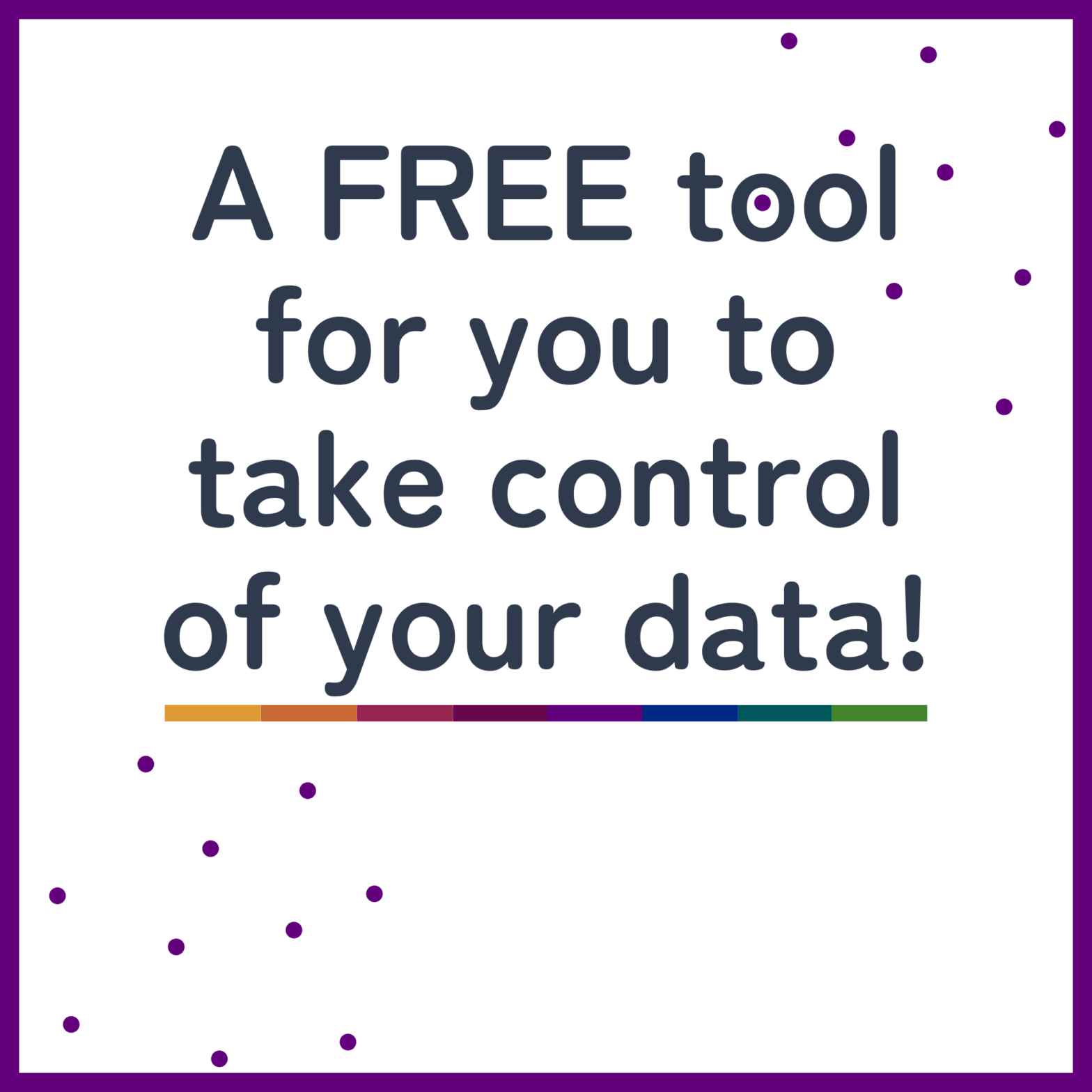 A FREE tool for you to take control of your data!