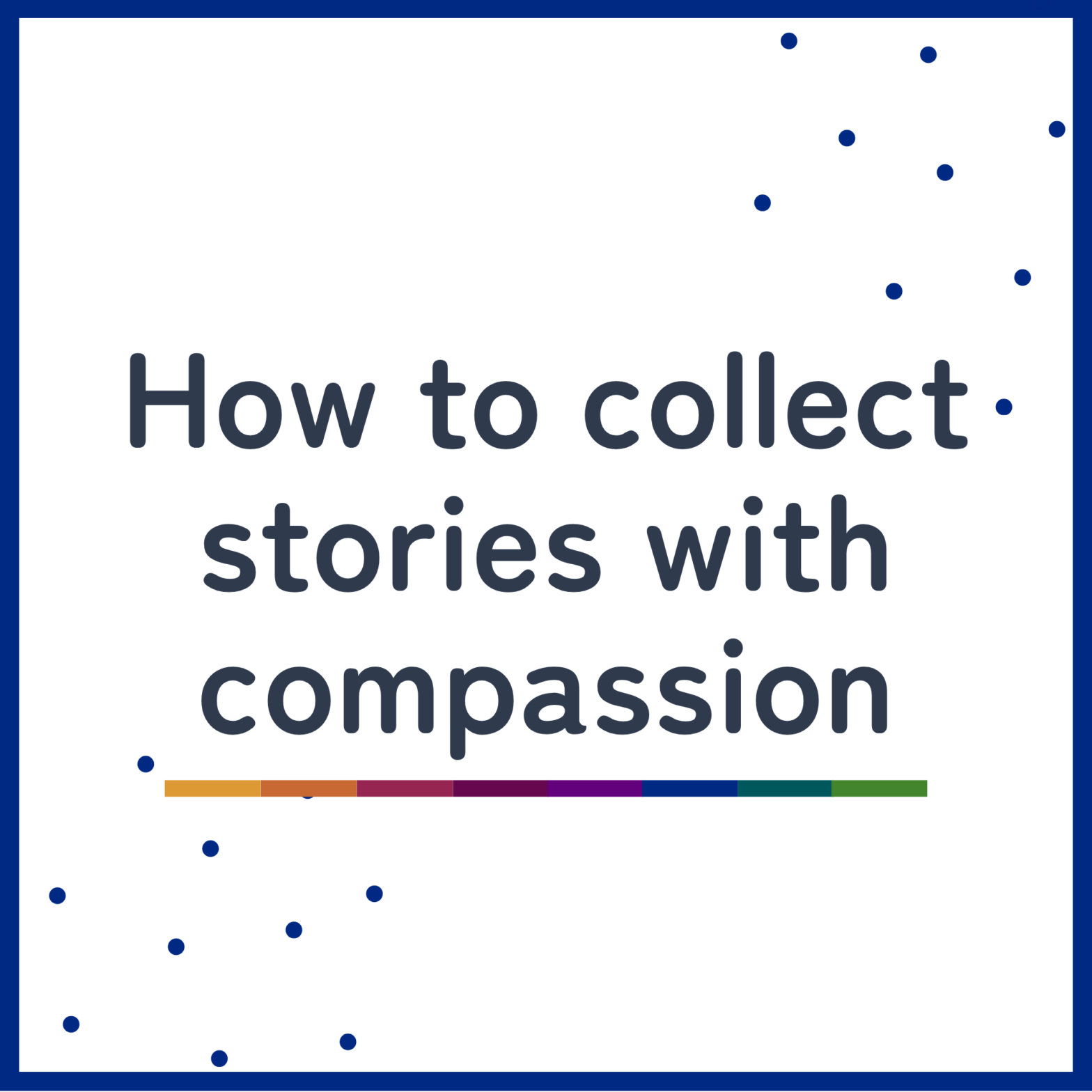 How to collect stories with compassion