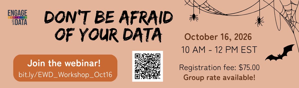 Don't Be Afraid of Data - October 16, 2026 10 AM - 12 PM EST. Registration fee: $75. Group rates available! Join the webinar: https://bit.ly/EWD_Workshop_Oct16