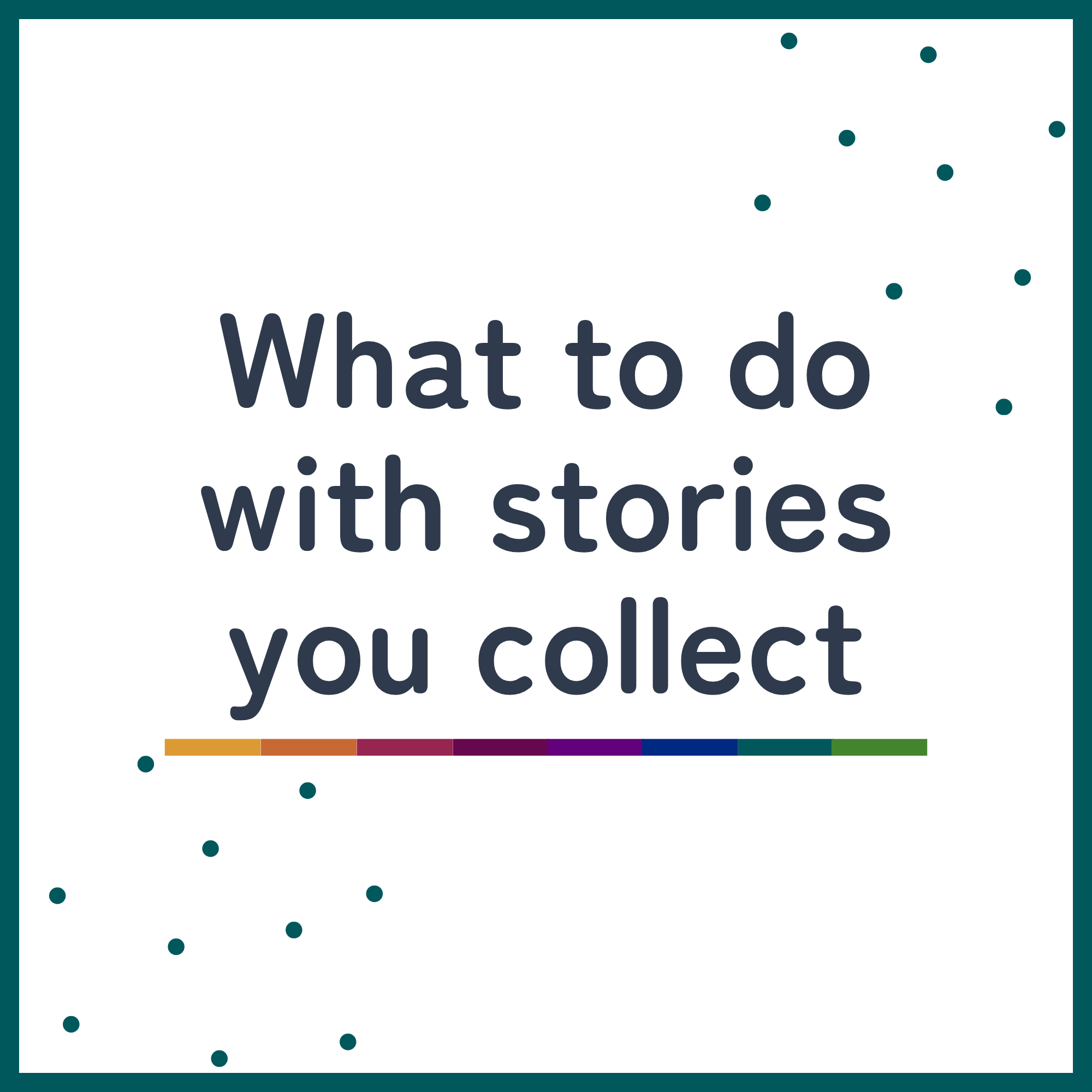 What to do with stories you collect